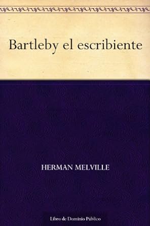 Resumen de Bartleby el Escribiente de Herman Melville