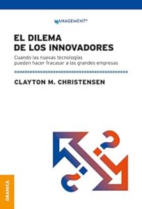 Resumen de El Dilema de los Innovadores de Clayton M. Christensen