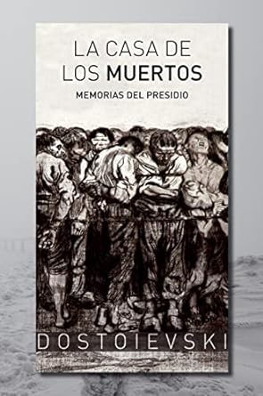 Resumen de La casa de los muertos de Fiódor Dostoievski