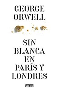 Resumen de Sin blanca en París y Londres de George Orwell